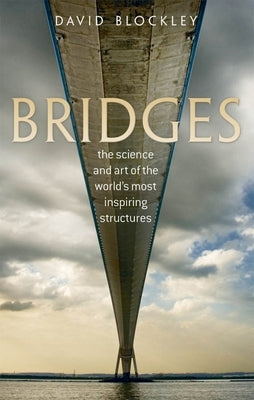 Bridges: The Science and Art of the World's Most Inspiring Structures by Blockley, David