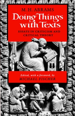 Doing Things with Texts: Essays in Criticism and Critical Theory by Abrams, Meyer Howard