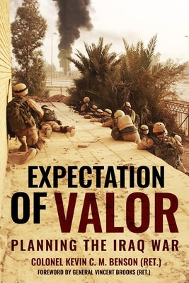 Expectation of Valor: Planning for the Iraq War by Benson, Kevin C. M.