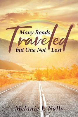 Many Roads Traveled but One Not Lost by Nally, Melanie J.