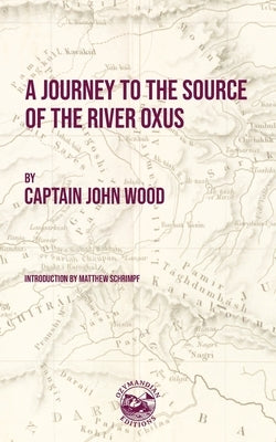 A Journey to the Source of the River Oxus by Wood, John