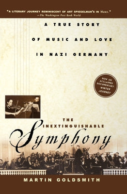 The Inextinguishable Symphony: A True Story of Music and Love in Nazi Germany by Goldsmith, Martin