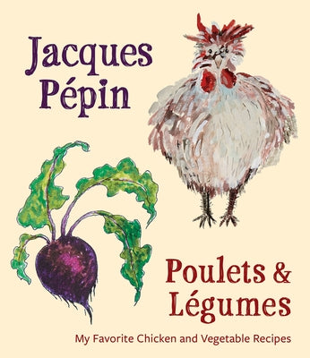Jacques Pépin Poulets & Légumes: My Favorite Chicken & Vegetable Recipes by PÃ©pin, Jacques