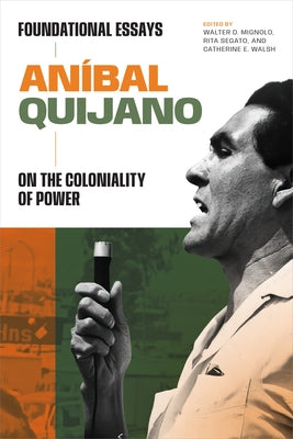 An?bal Quijano: Foundational Essays on the Coloniality of Power by Quijano, An?bal