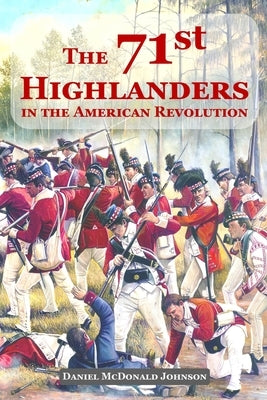 The 71st Highlanders: in the American Revolution by Johnson, Daniel McDonald