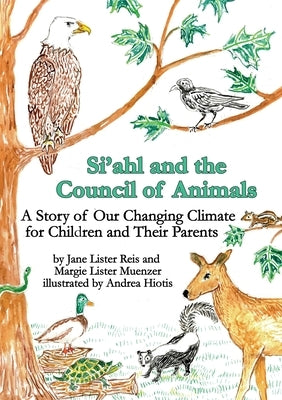 Si'ahl and the Council of Animals: A Story of Our Changing Climate for Children and Their Parents by Muenzer, Margie Lister