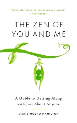 The Zen of You and Me: A Guide to Getting Along with Just about Anyone by Hamilton, Diane Musho