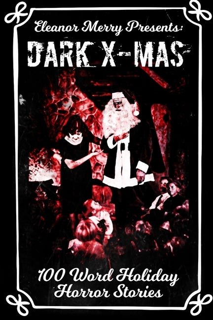 Dark X-Mas: 100 Word Holiday Horror Stories by Angler, Cassandra