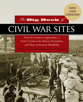 The Big Book of Civil War Sites: From Fort Sumter to Appomattox, a Visitor's Guide to the History, Personalities, and Places of America's Battlefields by Bradford, James