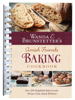 Wanda E. Brunstetter's Amish Friends Baking Cookbook: Nearly 200 Delightful Baked Goods Recipes from Amish Kitchens by Brunstetter, Wanda E.