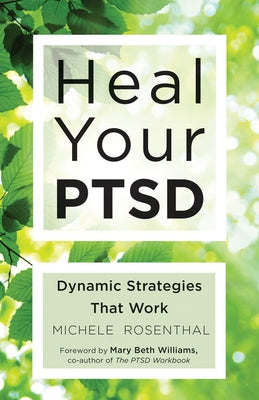 Heal Your Ptsd: Dynamic Strategies That Work (for Readers of the Body Keeps the Score) by Rosenthal, Michele