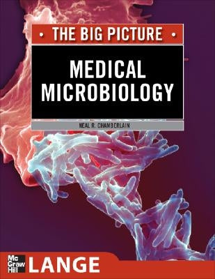 Medical Microbiology: The Big Picture by Chamberlain, Neal R.