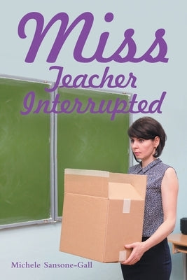 Miss: Teacher Interrupted by Sansone-Gall, Michele