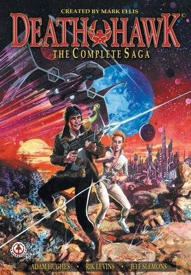 Death Hawk: The Complete Saga by Ellis, Mark