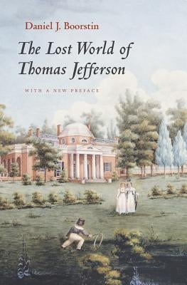 The Lost World of Thomas Jefferson by Boorstin, Daniel J.