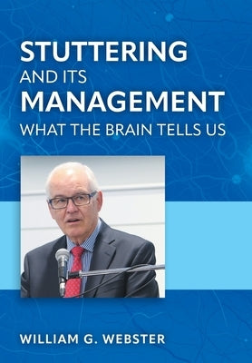 Stuttering and its Management: What the Brain Tells Us by Webster, William G.