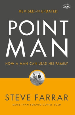 Point Man, Revised and Updated: How a Man Can Lead His Family by Farrar, Steve