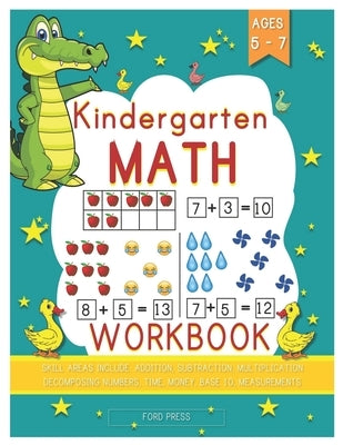 Kindergarten Math Workbook: Kindergarten and 1st Grade Workbook Age 5 - 7 - Early Reading and Writing, Numbers 0-20, Addition and Subtraction Acti by Press, Ford