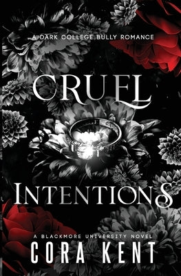 Cruel Intentions: A Dark College Bully Romance by Kent, Cora