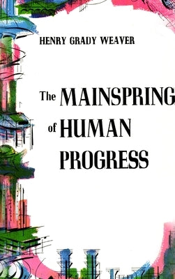 The Mainspring of Human Progress by Weaver, Henry Grady