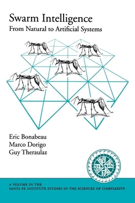 Swarm Intelligence: From Natural to Artificial Systems by Bonabeau, Eric