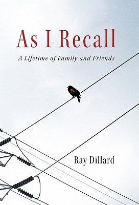 As I Recall: A Lifetime of Family and Friends by Dillard, Ray