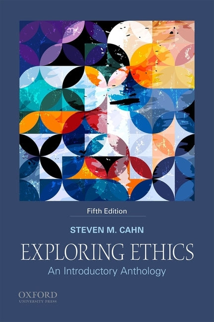 Exploring Ethics: An Introductory Anthology by Cahn, Steven M.