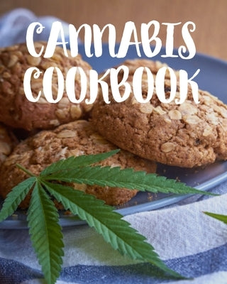 Cannabis Cookbook: Marijuana Recipe Book to Write In Your Weed-Infused Recipes by Cookbooks, Cannabis