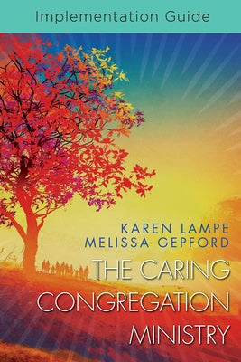 The Caring Congregation Ministry Implementation Guide by Lampe, Karen