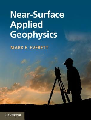 Near-Surface Applied Geophysics by Everett, Mark E.