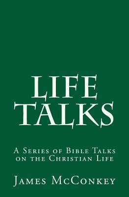 Life Talks: A Series of Bible Talks on the Christian Life by McConkey, James