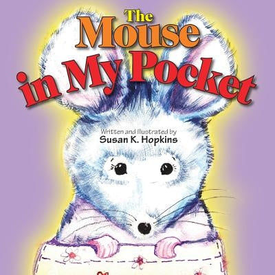 The Mouse in My Pocket by Hopkins, Susan K.