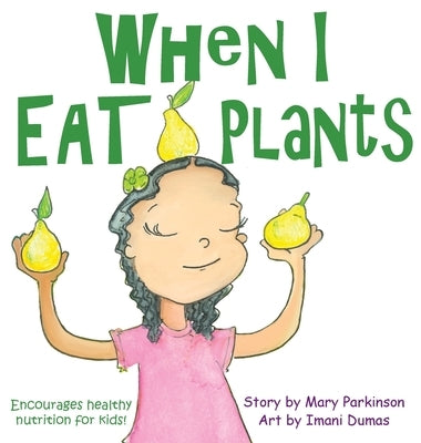 When I Eat Plants: Encourages Healthy Nutrition for Children by Parkinson, Mary