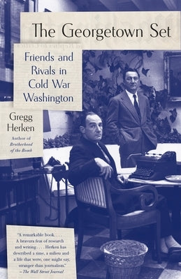 The Georgetown Set: Friends and Rivals in Cold War Washington by Herken, Gregg