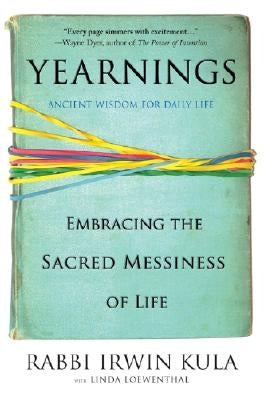 Yearnings: Embracing the Sacred Messiness of Life by Kula, Irwin