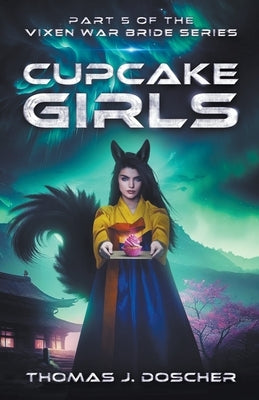 Cupcake Girls - Part 5 of The Vixen War Bride Series by Doscher, Thomas