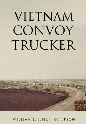 Vietnam Convoy Trucker by Patterson, William E. (Bill)