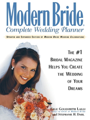 Modern Bride Complete Wedding Planner: The #1 Bridal Magazine Helps You Create the Wedding of Your Dreams by Goldsmith Lalli, Cele