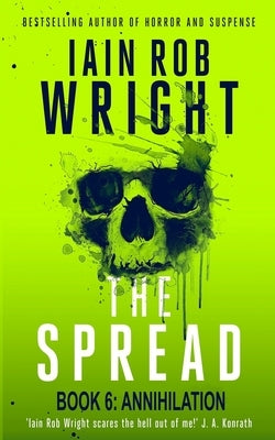 The Spread: Book 6 (Annihilation) by Wright, Iain Rob