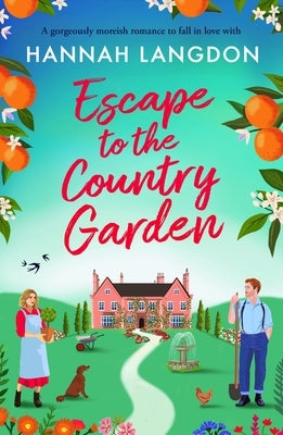 Escape to the Country Garden: A Gorgeously Moreish Romance to Fall in Love with by Langdon, Hannah