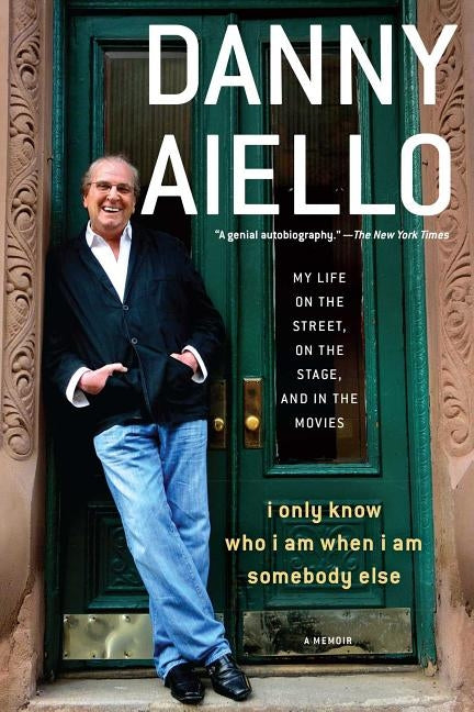 I Only Know Who I Am When I Am Somebody Else: My Life on the Street, on the Stage, and in the Movies by Aiello, Danny