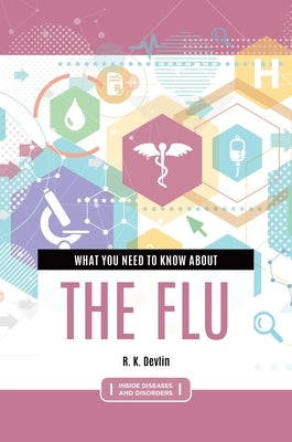 What You Need to Know about the Flu by Devlin, R. K.