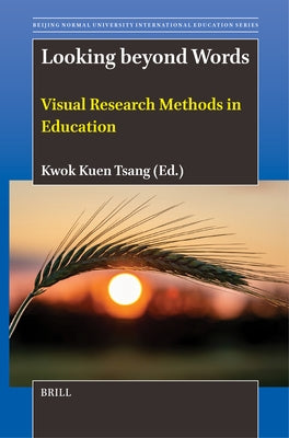 Looking Beyond Words: Visual Research Methods in Education by Tsang, Kwok Kuen