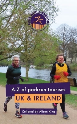 A-Z of parkrun Tourism UK & Ireland by King, Alison