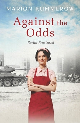 Against the Odds: A wrenching Cold War adventure in Germany's Soviet occupied zone by Kummerow, Marion