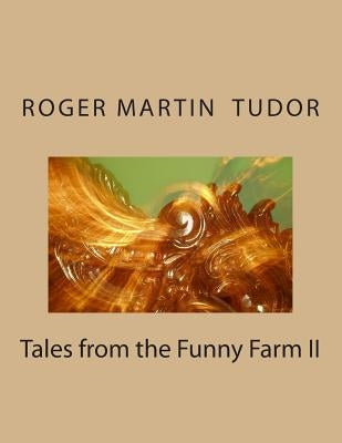 Tales from the Funny Farm II by Tudor, Roger Martin