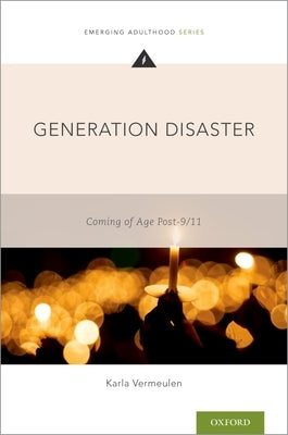 Generation Disaster: Coming of Age Post-9/11 by Vermeulen, Karla