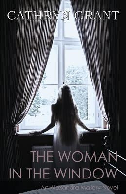 The Woman In the Window: (A Psychological Suspense Novel) (Alexandra Mallory Book 4) by Grant, Cathryn