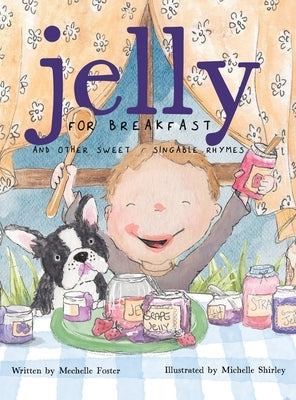 Jelly for Breakfast: and other Sweet, Singable Rhymes by Foster, Mechelle