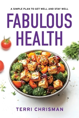 Fabulous Health: A Simple Plan To Get Well And Stay Well by Chrisman, Terri